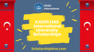 KADIR HAS International University Scholarships